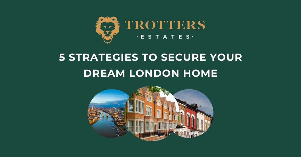 5 Strategies to Secure Your Dream London Home