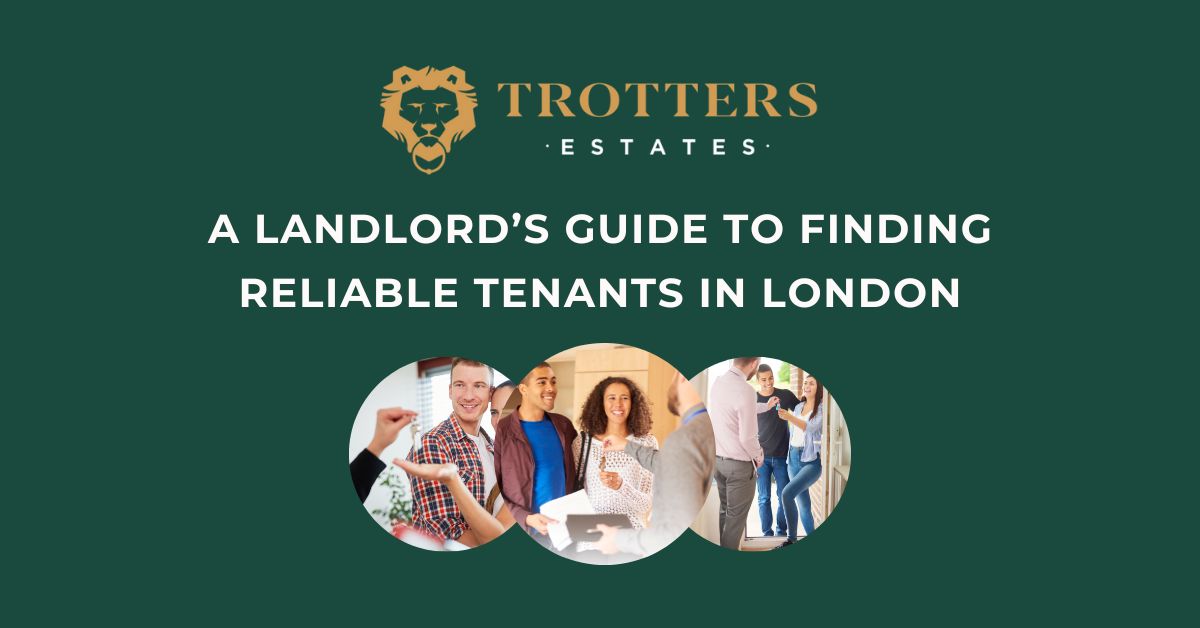 A Landlord’s Guide to Finding Reliable Tenants in London